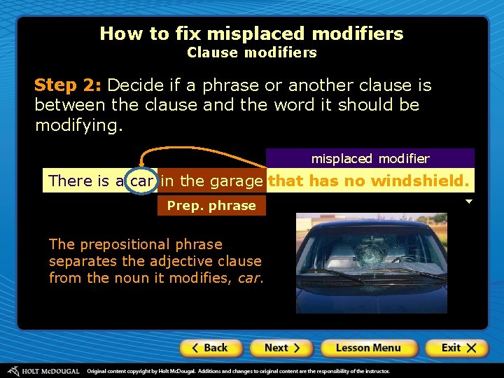 How to fix misplaced modifiers Clause modifiers Step 2: Decide if a phrase or