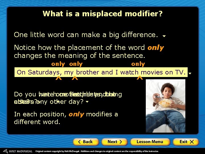 What is a misplaced modifier? One little word can make a big difference. Notice
