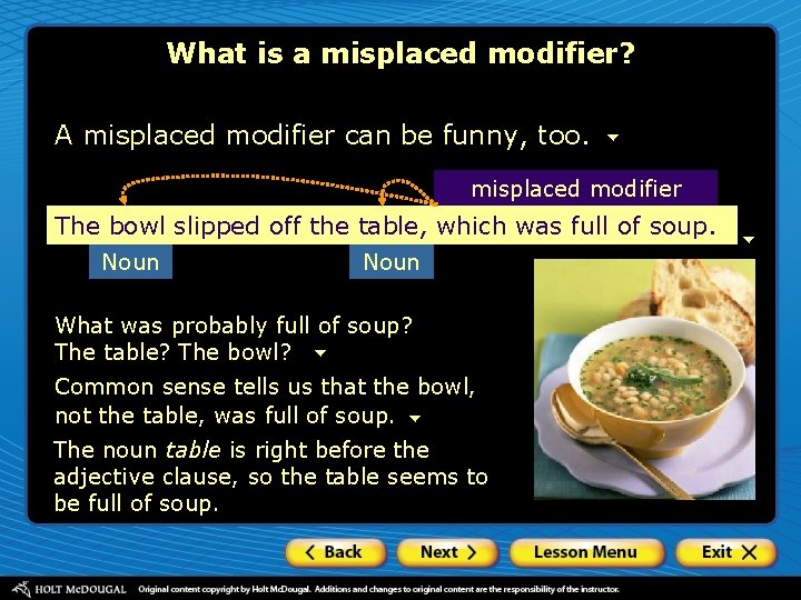 What is a misplaced modifier? A misplaced modifier can be funny, too. misplaced modifier