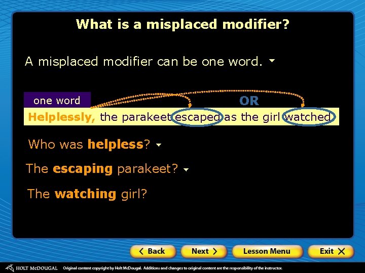 What is a misplaced modifier? A misplaced modifier can be one word OR Helplessly,