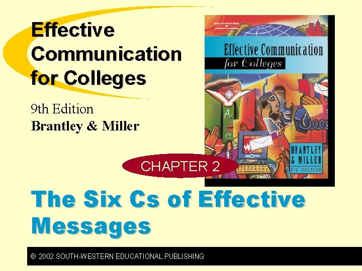 Effective Communication for Colleges 9 th Edition Brantley & Miller CHAPTER 2 The Six