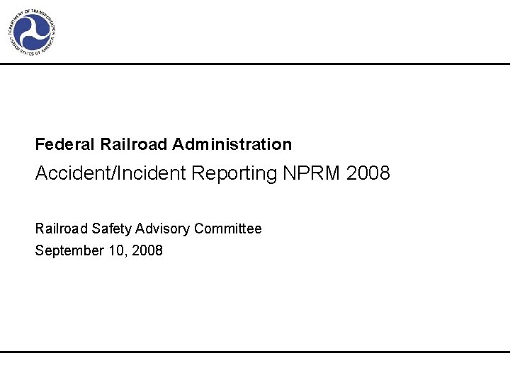 Federal Railroad Administration Accident/Incident Reporting NPRM 2008 Railroad Safety Advisory Committee September 10, 2008