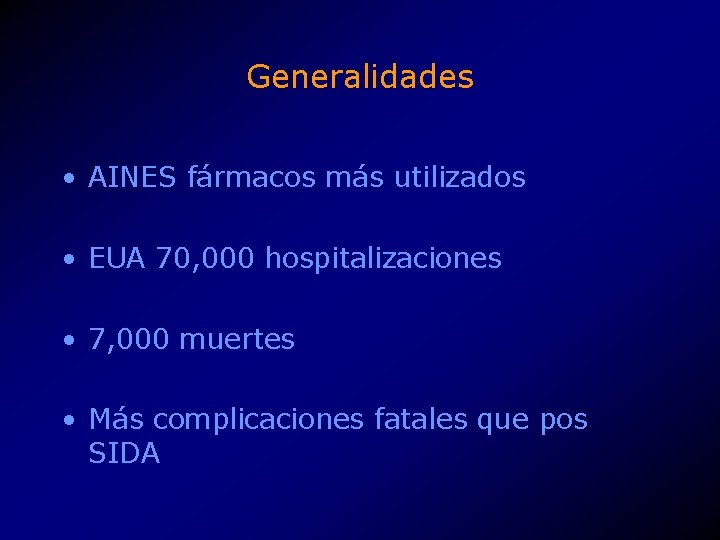 Generalidades • AINES fármacos más utilizados • EUA 70, 000 hospitalizaciones • 7, 000