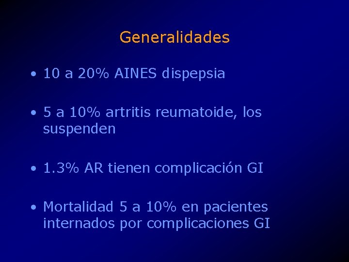 Generalidades • 10 a 20% AINES dispepsia • 5 a 10% artritis reumatoide, los