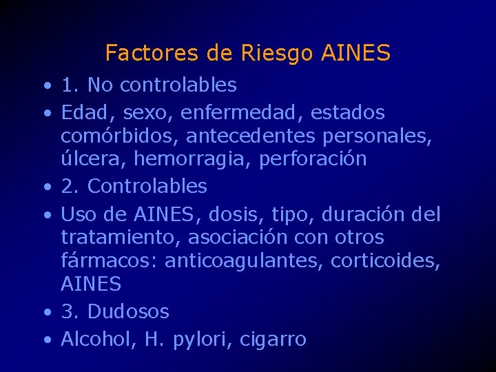 Factores de Riesgo AINES • 1. No controlables • Edad, sexo, enfermedad, estados comórbidos,