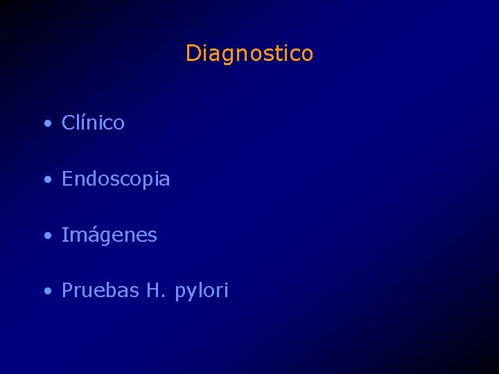 Diagnostico • Clínico • Endoscopia • Imágenes • Pruebas H. pylori 