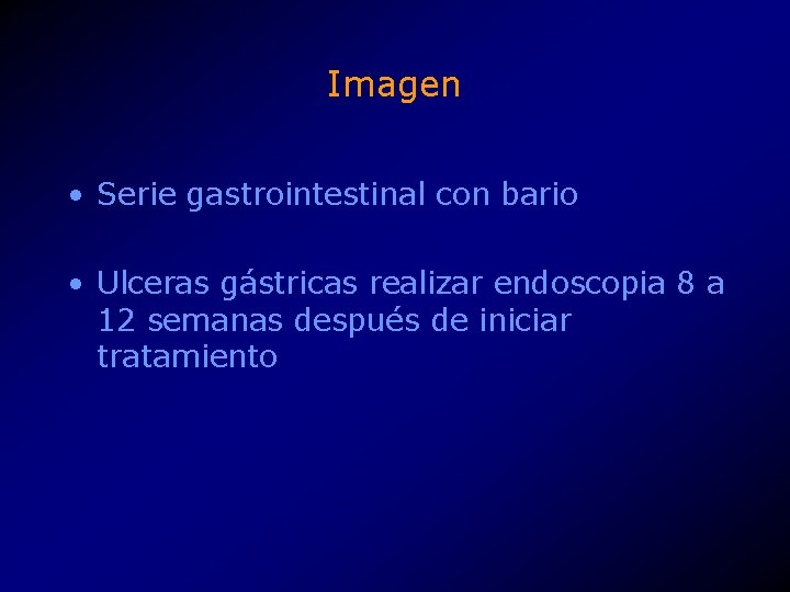 Imagen • Serie gastrointestinal con bario • Ulceras gástricas realizar endoscopia 8 a 12