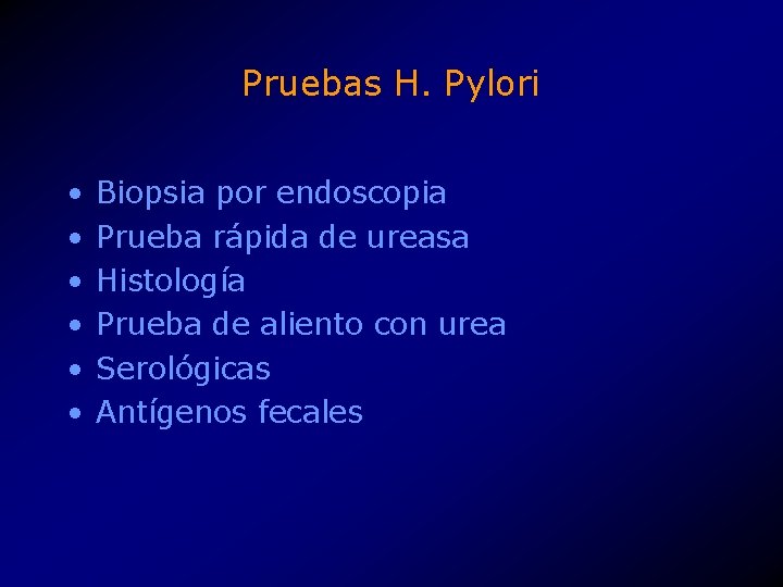 Pruebas H. Pylori • • • Biopsia por endoscopia Prueba rápida de ureasa Histología