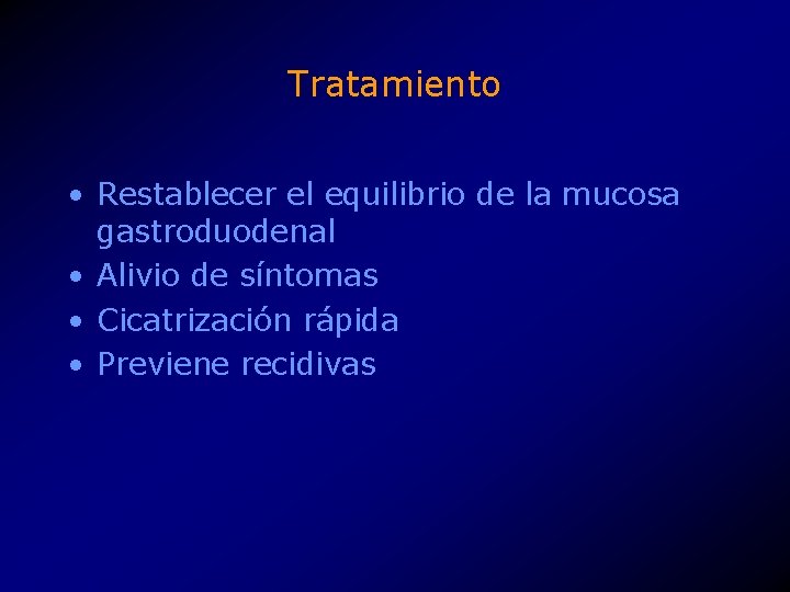 Tratamiento • Restablecer el equilibrio de la mucosa gastroduodenal • Alivio de síntomas •