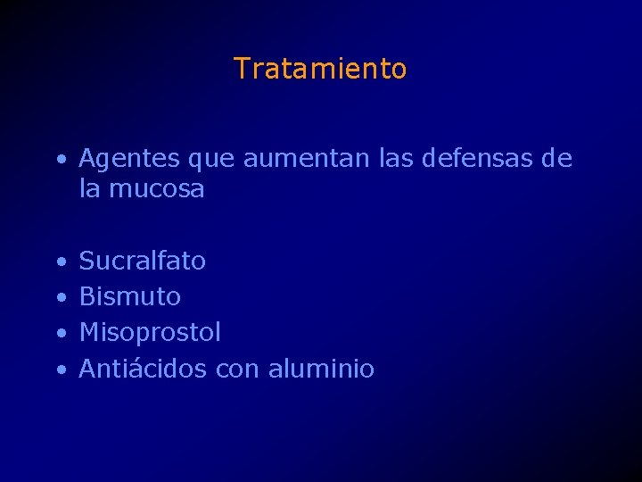 Tratamiento • Agentes que aumentan las defensas de la mucosa • • Sucralfato Bismuto