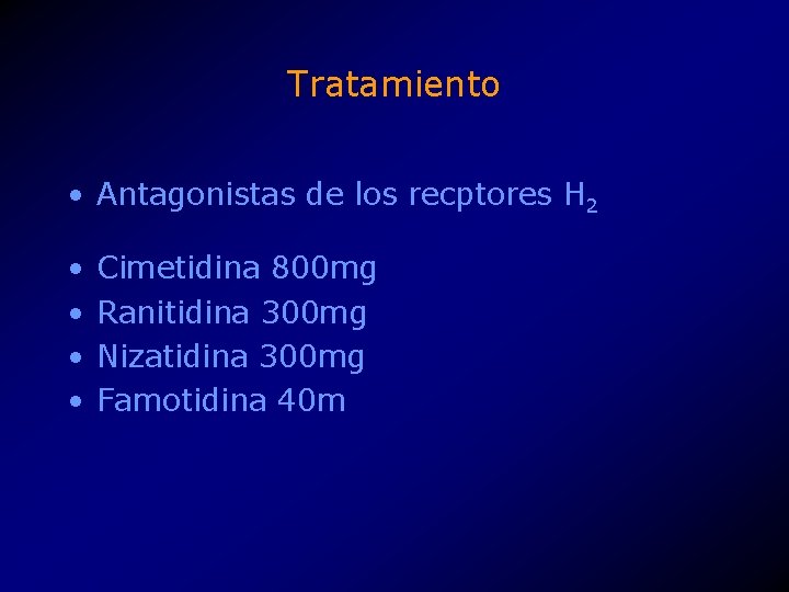 Tratamiento • Antagonistas de los recptores H 2 • • Cimetidina 800 mg Ranitidina