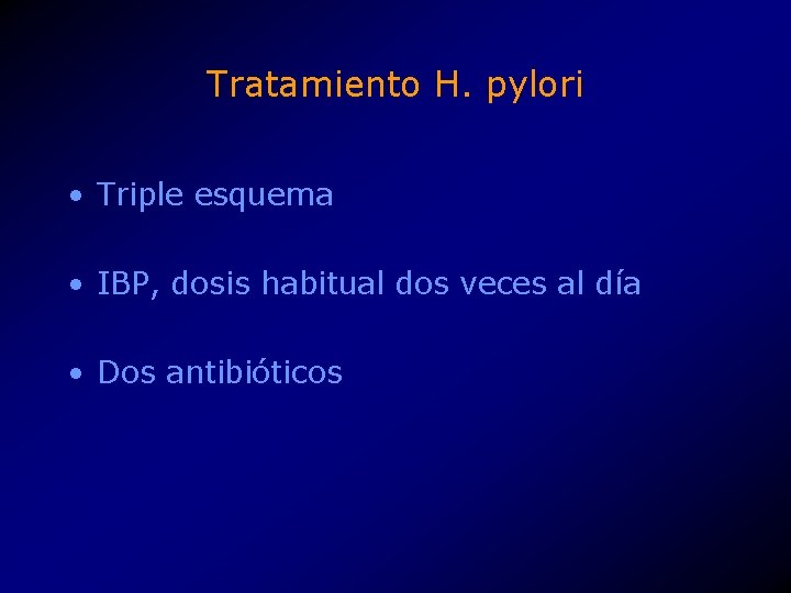 Tratamiento H. pylori • Triple esquema • IBP, dosis habitual dos veces al día