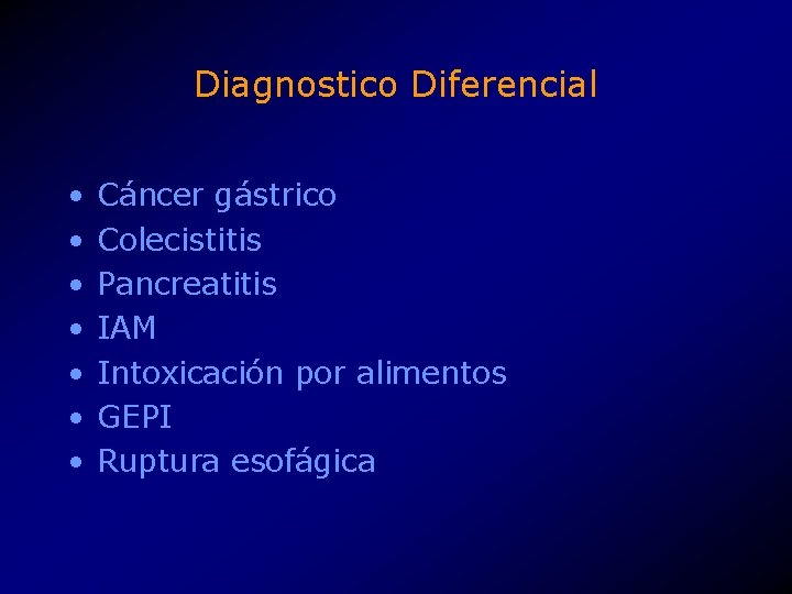 Diagnostico Diferencial • • Cáncer gástrico Colecistitis Pancreatitis IAM Intoxicación por alimentos GEPI Ruptura