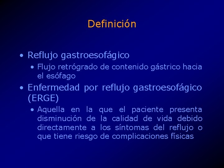 Definición • Reflujo gastroesofágico • Flujo retrógrado de contenido gástrico hacia el esófago •