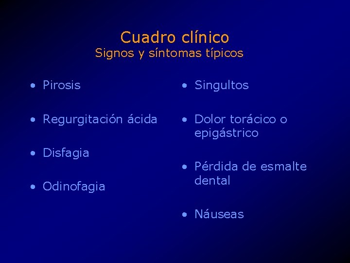 Cuadro clínico Signos y síntomas típicos • Pirosis • Singultos • Regurgitación ácida •