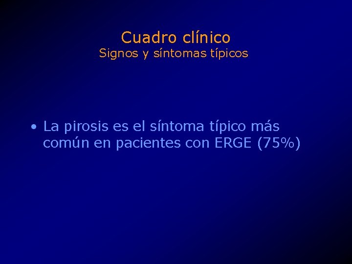 Cuadro clínico Signos y síntomas típicos • La pirosis es el síntoma típico más