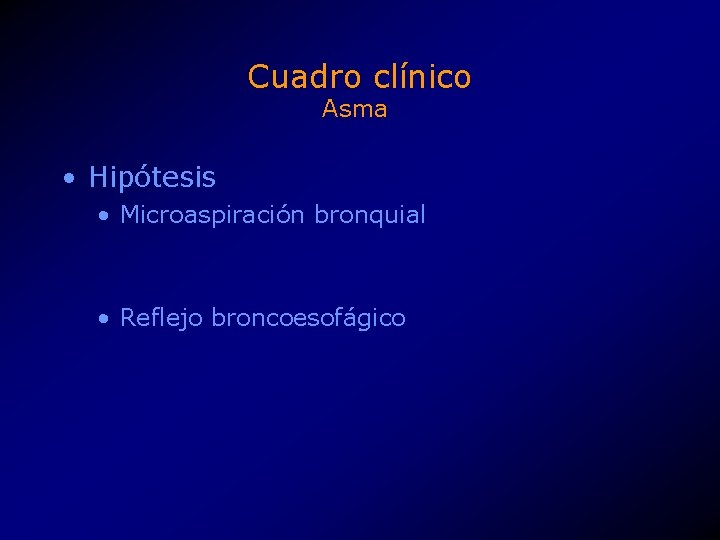 Cuadro clínico Asma • Hipótesis • Microaspiración bronquial • Reflejo broncoesofágico 