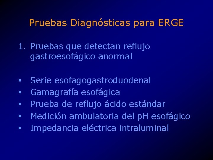 Pruebas Diagnósticas para ERGE 1. Pruebas que detectan reflujo gastroesofágico anormal § § §