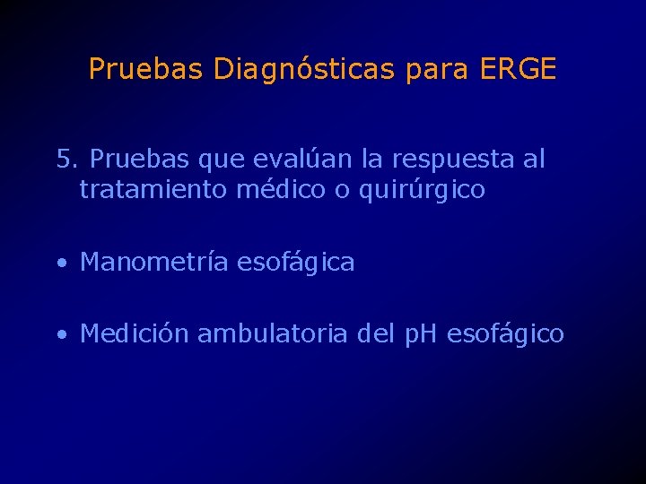 Pruebas Diagnósticas para ERGE 5. Pruebas que evalúan la respuesta al tratamiento médico o