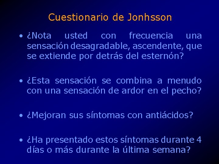 Cuestionario de Jonhsson • ¿Nota usted con frecuencia una sensación desagradable, ascendente, que se