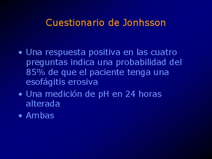 Cuestionario de Jonhsson • Una respuesta positiva en las cuatro preguntas indica una probabilidad