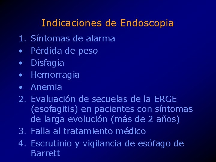 Indicaciones de Endoscopia 1. • • 2. Síntomas de alarma Pérdida de peso Disfagia