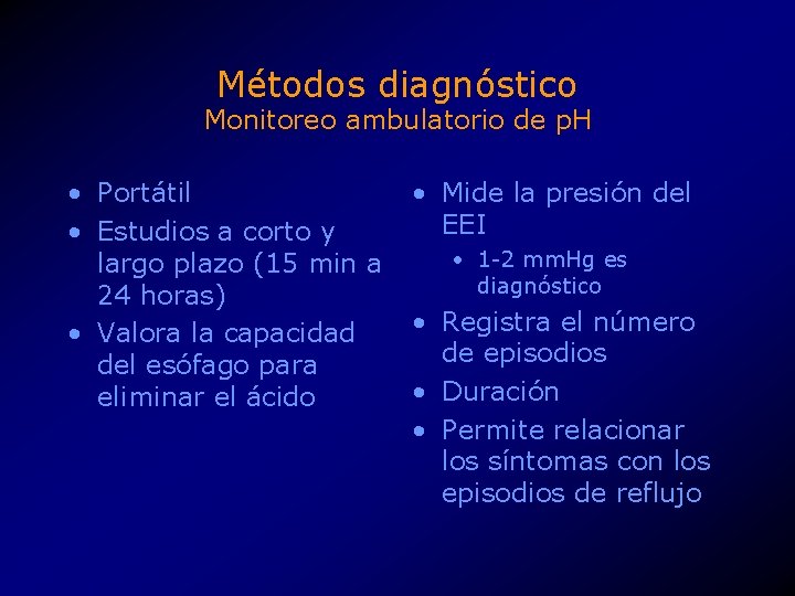 Métodos diagnóstico Monitoreo ambulatorio de p. H • Portátil • Estudios a corto y