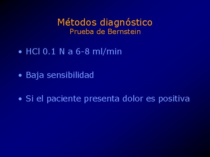 Métodos diagnóstico Prueba de Bernstein • HCl 0. 1 N a 6 -8 ml/min