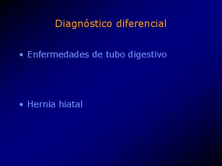 Diagnóstico diferencial • Enfermedades de tubo digestivo • Hernia hiatal 