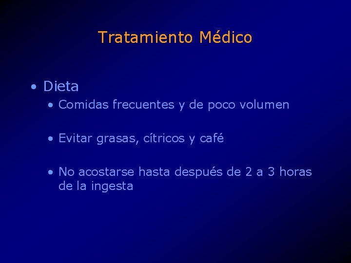 Tratamiento Médico • Dieta • Comidas frecuentes y de poco volumen • Evitar grasas,