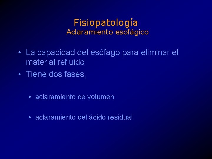 Fisiopatología Aclaramiento esofágico • La capacidad del esófago para eliminar el material refluido •