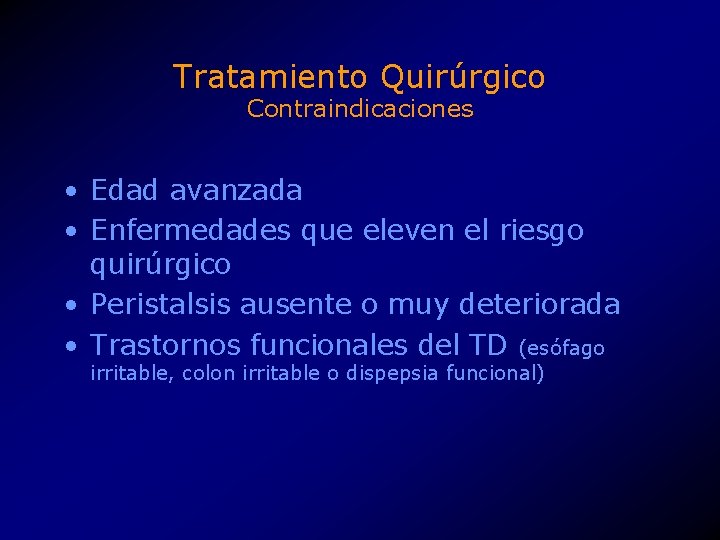 Tratamiento Quirúrgico Contraindicaciones • Edad avanzada • Enfermedades que eleven el riesgo quirúrgico •