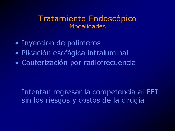 Tratamiento Endoscópico Modalidades • Inyección de polímeros • Plicación esofágica intraluminal • Cauterización por