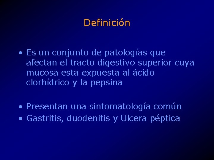 Definición • Es un conjunto de patologías que afectan el tracto digestivo superior cuya