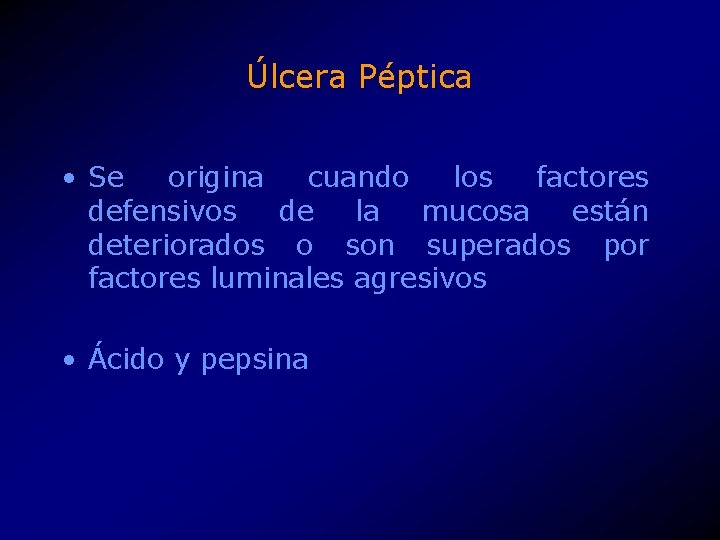 Úlcera Péptica • Se origina cuando los factores defensivos de la mucosa están deteriorados