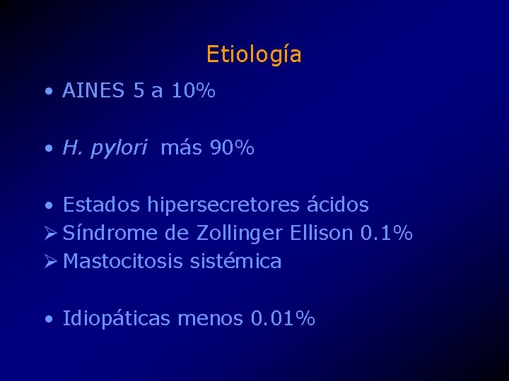 Etiología • AINES 5 a 10% • H. pylori más 90% • Estados hipersecretores