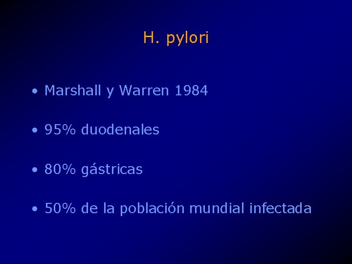 H. pylori • Marshall y Warren 1984 • 95% duodenales • 80% gástricas •