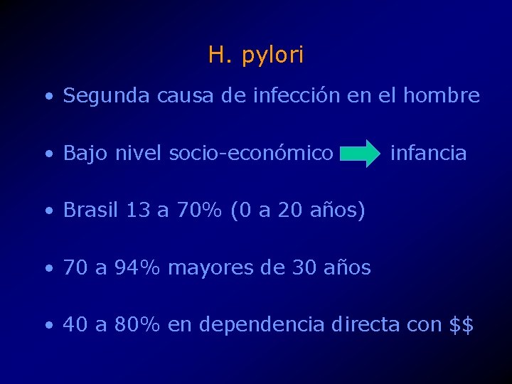 H. pylori • Segunda causa de infección en el hombre • Bajo nivel socio-económico