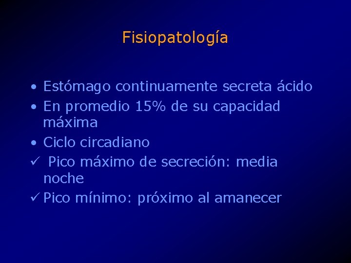 Fisiopatología • Estómago continuamente secreta ácido • En promedio 15% de su capacidad máxima