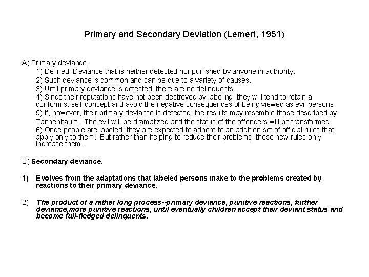 Primary and Secondary Deviation (Lemert, 1951) A) Primary deviance. 1) Defined: Deviance that is