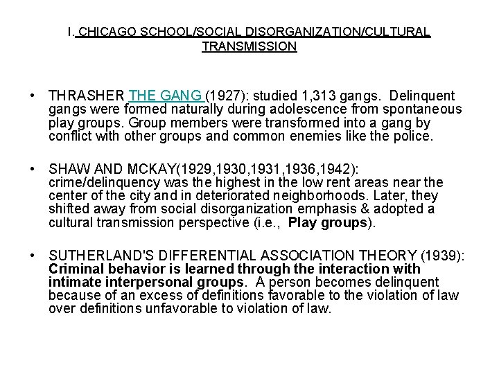 I. CHICAGO SCHOOL/SOCIAL DISORGANIZATION/CULTURAL TRANSMISSION • THRASHER THE GANG (1927): studied 1, 313 gangs.