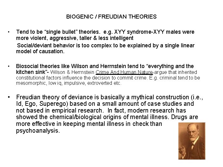 BIOGENIC / FREUDIAN THEORIES • Tend to be “single bullet” theories. e. g. XYY