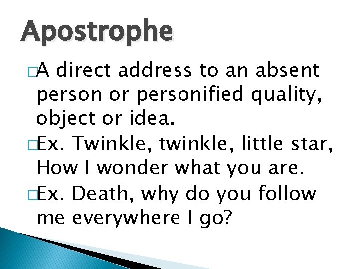 Apostrophe �A direct address to an absent person or personified quality, object or idea.