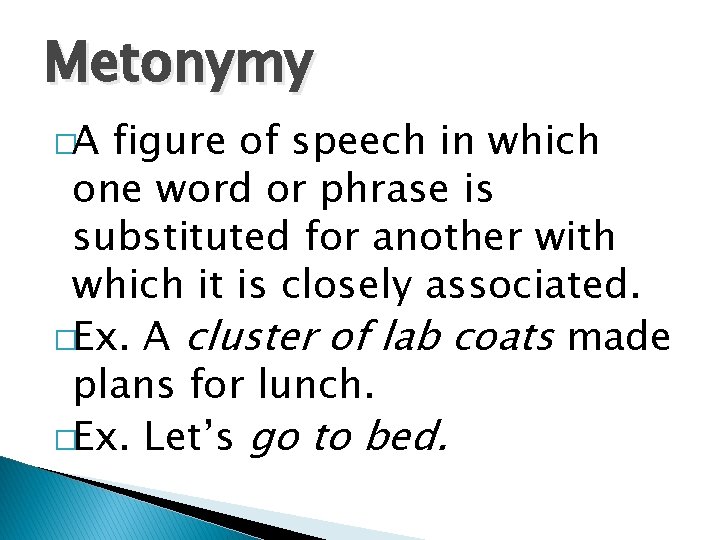 Metonymy �A figure of speech in which one word or phrase is substituted for