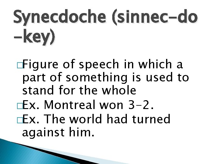 Synecdoche (sinnec-do -key) �Figure of speech in which a part of something is used