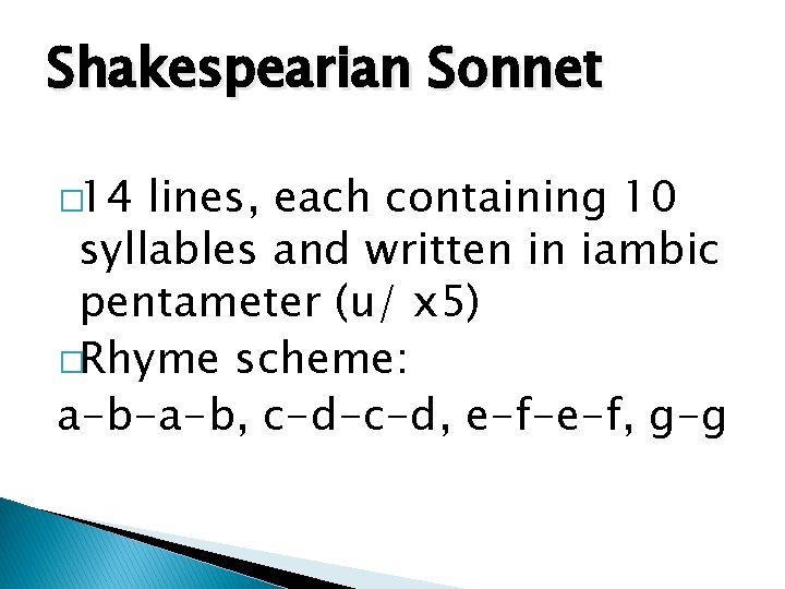 Shakespearian Sonnet � 14 lines, each containing 10 syllables and written in iambic pentameter
