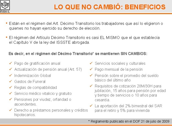 LO QUE NO CAMBIÓ: BENEFICIOS • Están en el régimen del Art. Décimo Transitorio