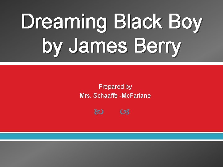Dreaming Black Boy by James Berry Prepared by Mrs. Schaaffe -Mc. Farlane 