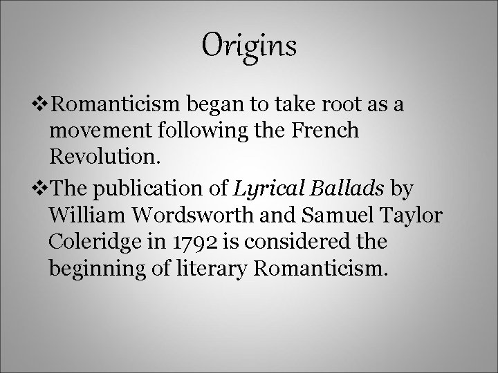 Origins v. Romanticism began to take root as a movement following the French Revolution.