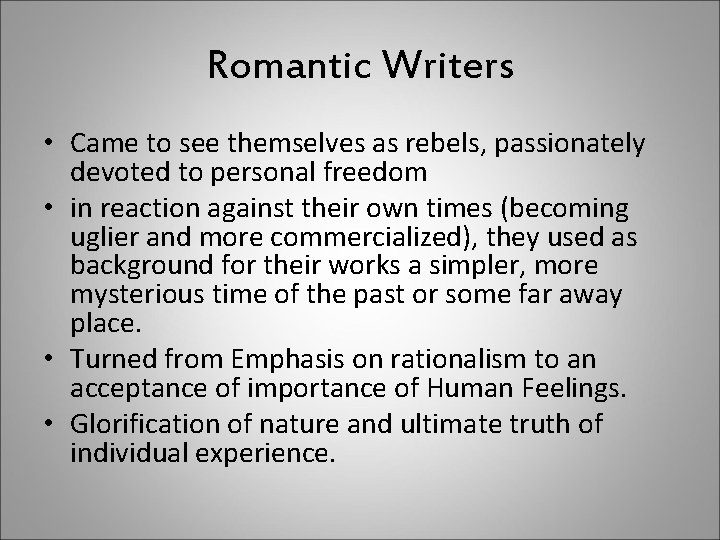 Romantic Writers • Came to see themselves as rebels, passionately devoted to personal freedom